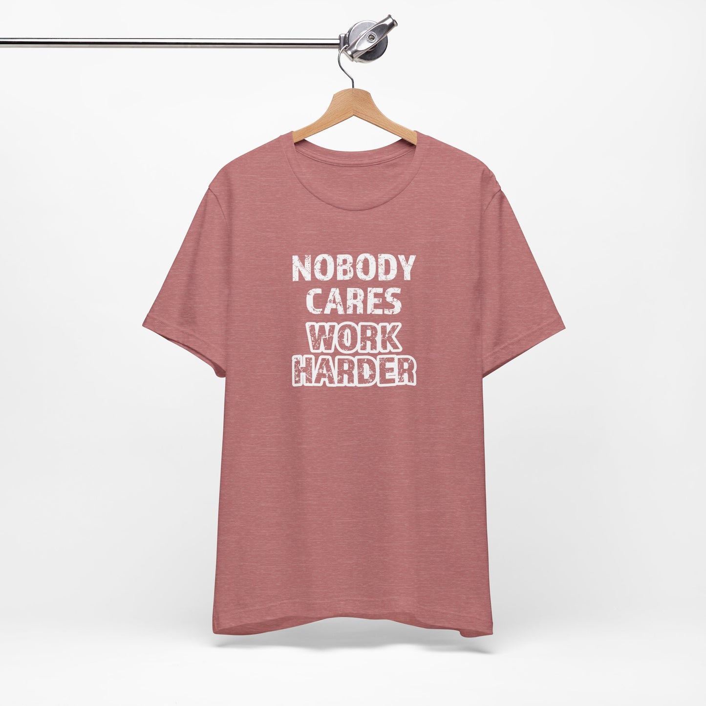 Nobody Cares, Work Harder T-Shirt – Unisex Motivational Gym & Training Shirt