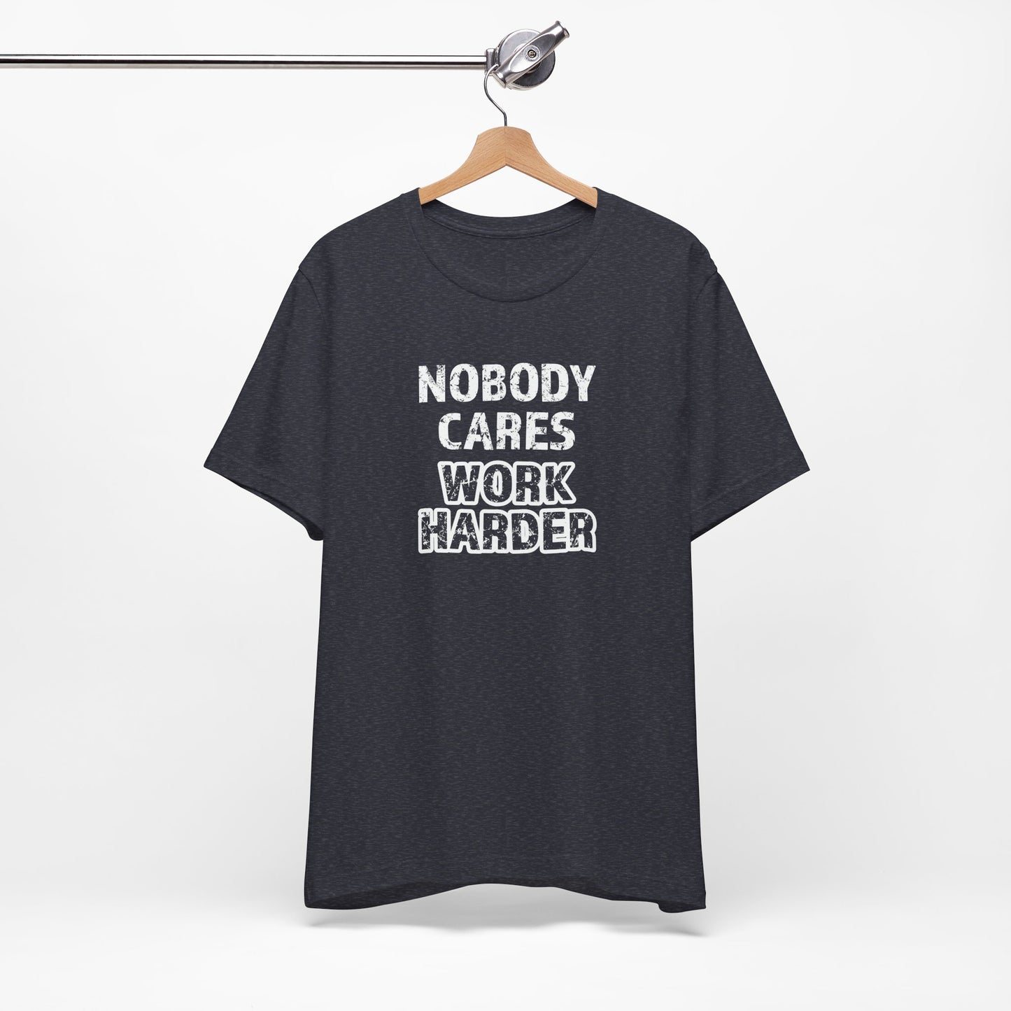 Nobody Cares, Work Harder T-Shirt – Unisex Motivational Gym & Training Shirt