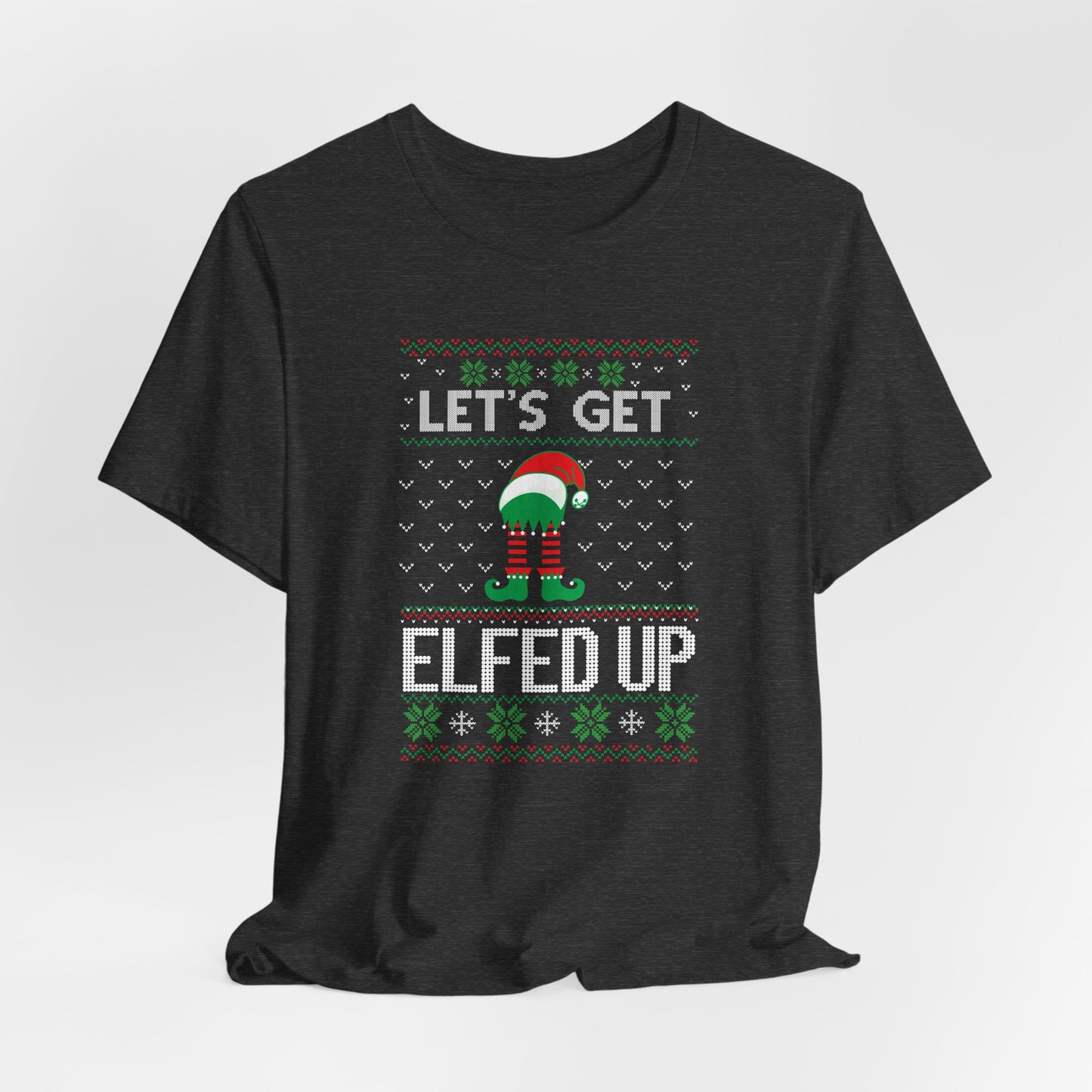 Let’s Get Elfed Up - Funny Ugly Christmas Sweater Style T-Shirt