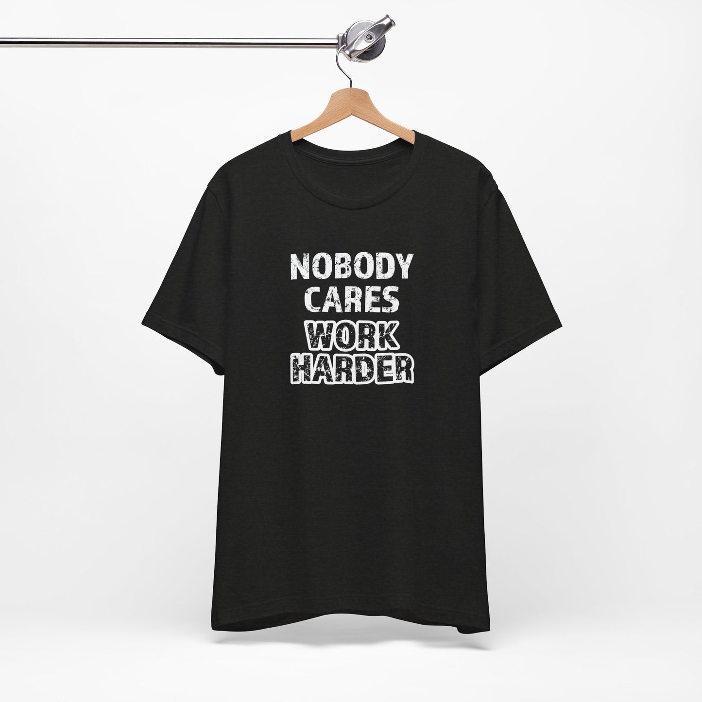 Nobody Cares, Work Harder T-Shirt – Unisex Motivational Gym & Training Shirt