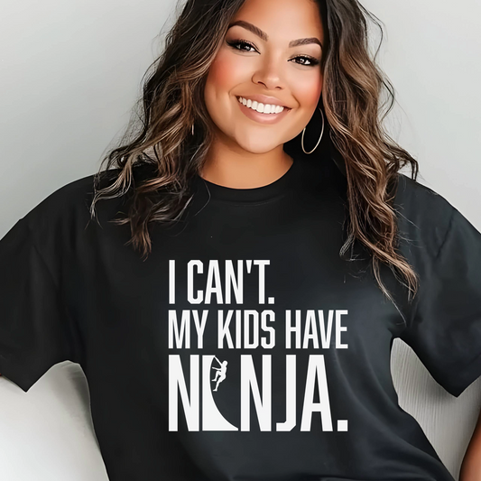 Custom Ninja Mom or Dad T-Shirt – “I Can’t. My Kids Have Ninja.” Funny Parent Shirt