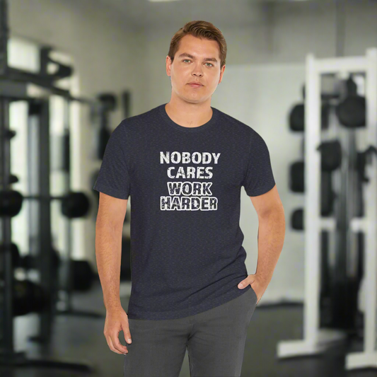 Nobody Cares, Work Harder T-Shirt – Unisex Motivational Gym & Training Shirt