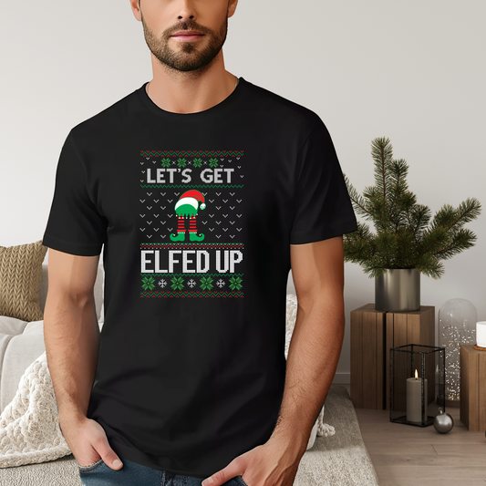 Let’s Get Elfed Up - Funny Ugly Christmas Sweater Style T-Shirt
