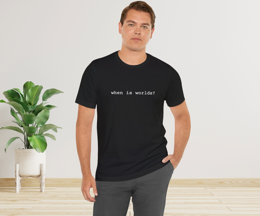 When is Worlds? T-Shirt