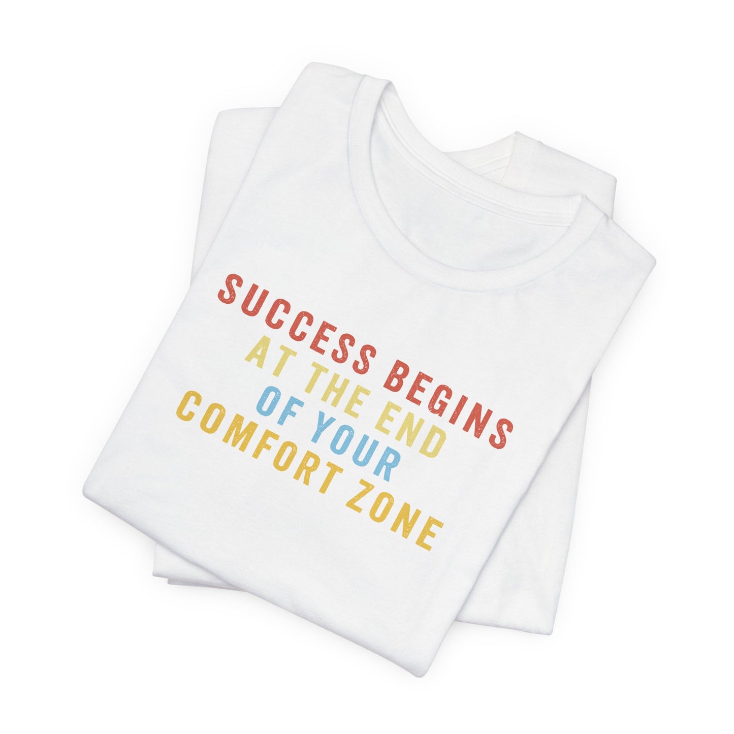 Success Begins at the End of Your Comfort Zone T-Shirt, Crop or Unisex Fit