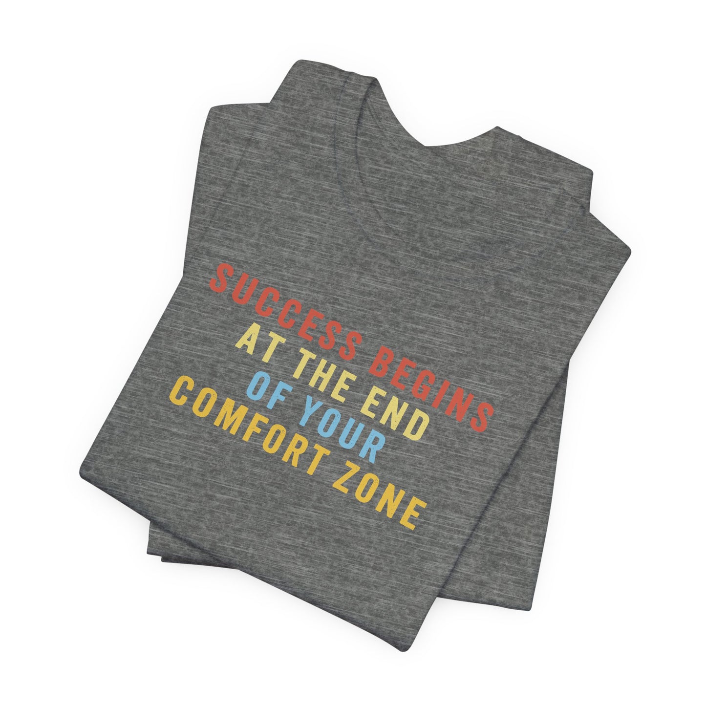 Success Begins at the End of Your Comfort Zone T-Shirt, Crop or Unisex Fit