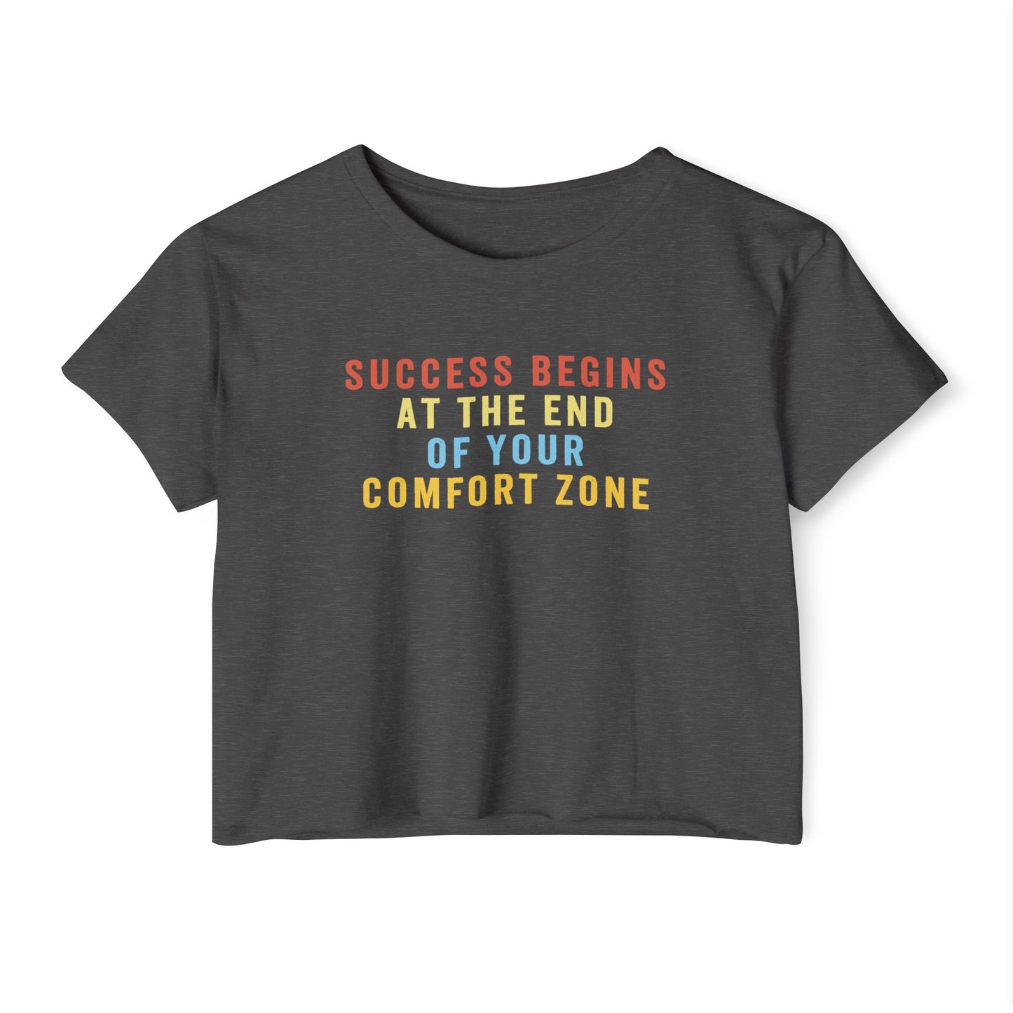 Success Begins at the End of Your Comfort Zone T-Shirt, Crop or Unisex Fit