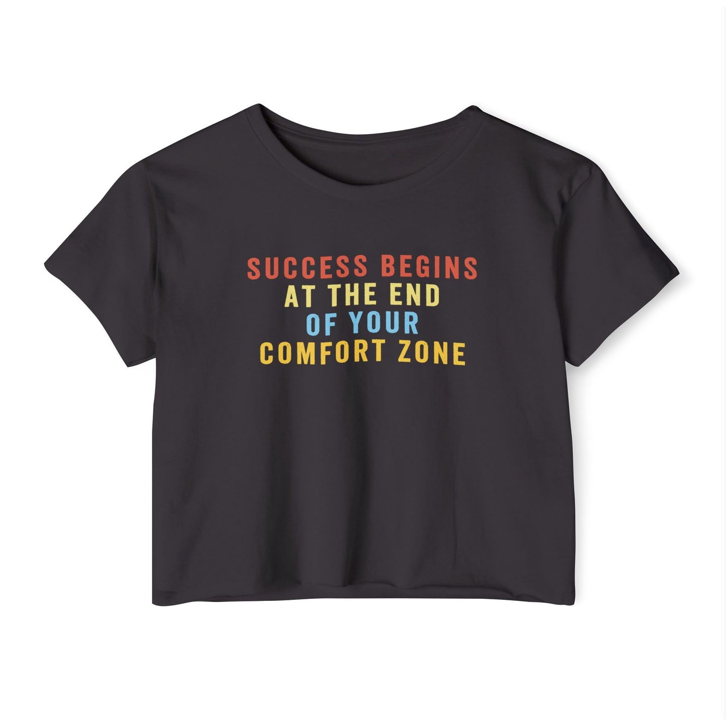 Success Begins at the End of Your Comfort Zone T-Shirt, Crop or Unisex Fit
